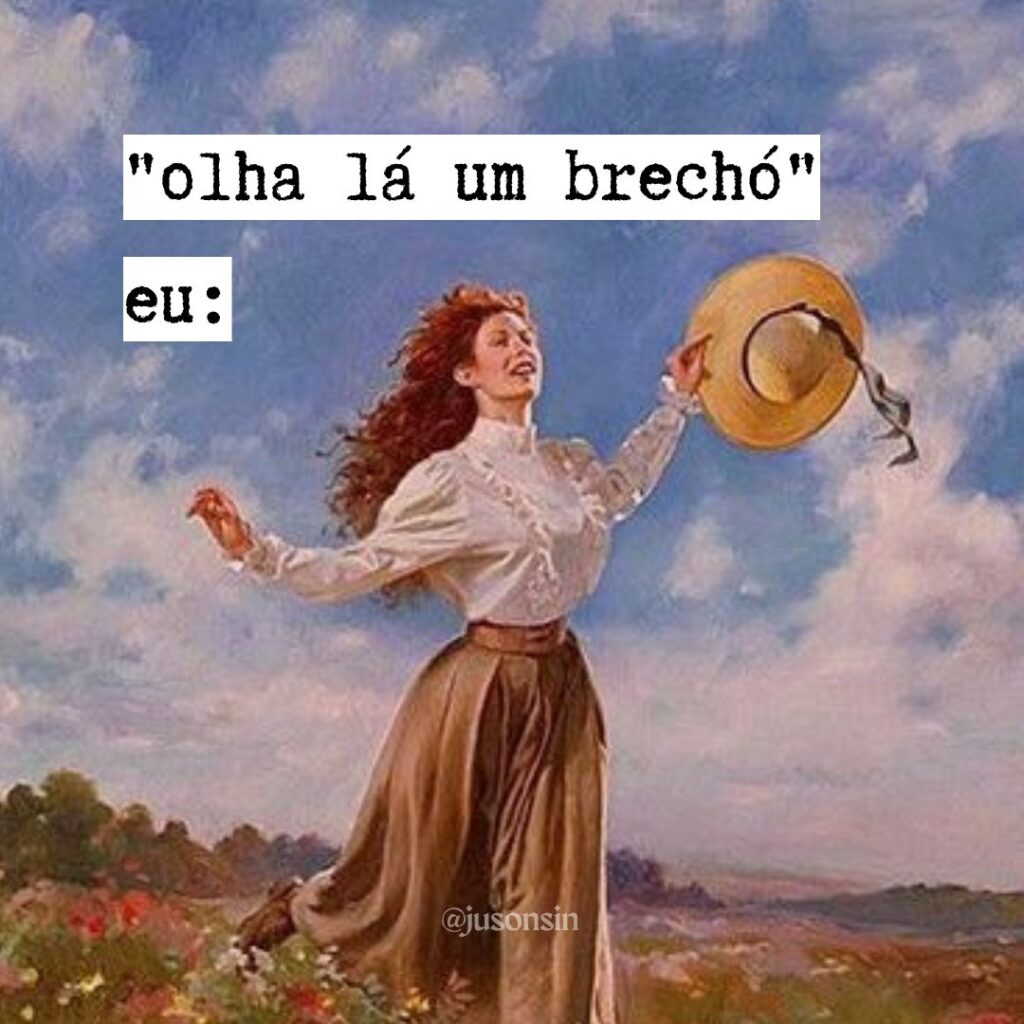 Meme de uma mulher correndo com um chapéu na mão com os dizeres "Olha lá um brecho" e "eu"